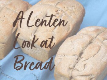 A Lenten Look at Bread meme for Devotions Blog series Garden in Delight